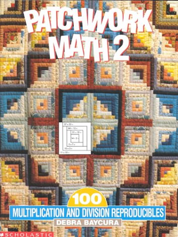 Patchwork Math 2: 100 Multiplication and Division Reproducibles (Grades 4-6)