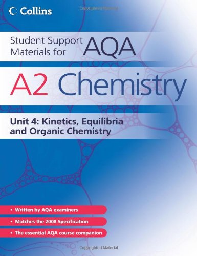 A2 Chemistry Unit 4: Kinetics, Equilibria and Organic Chemistry (Student Support Materials for Aqa)