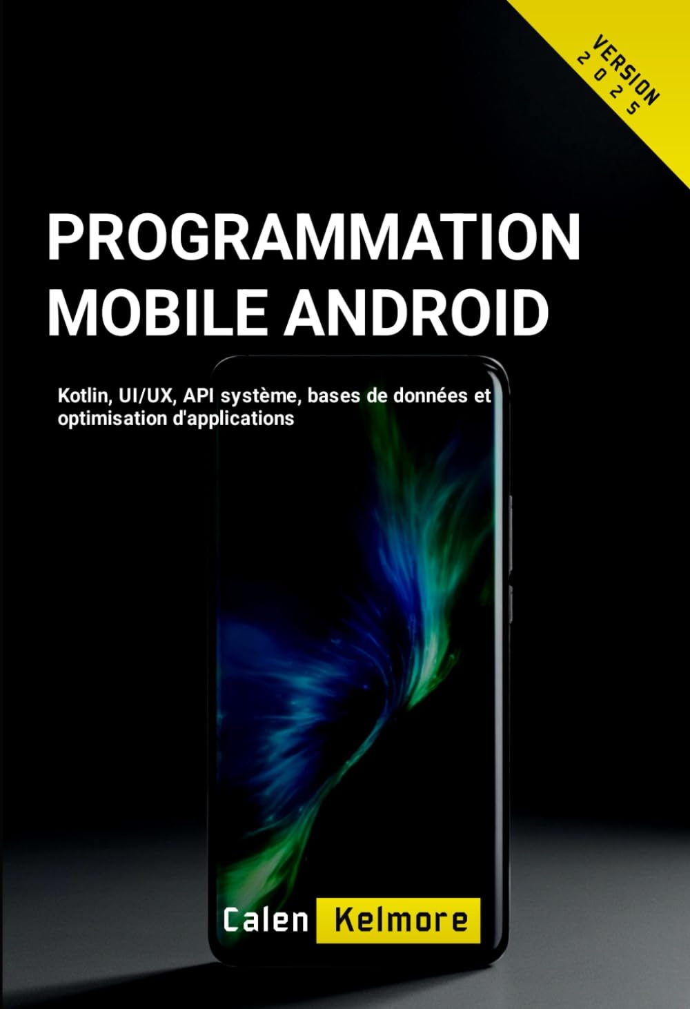 Programmation Mobile Android: Kotlin, UI/UX, API système, bases de données et optimisation d'applications