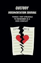 Custody Documentation Journal: Things I may struggle to remember in a High-Conflict Divorce (Tools Needed when Divorcing a Narcissist)