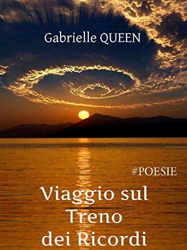 Amazon Com Viaggio Sul Treno Dei Ricordi Poesie Italian Edition Ebook Gabrielle Queen Kindle Store