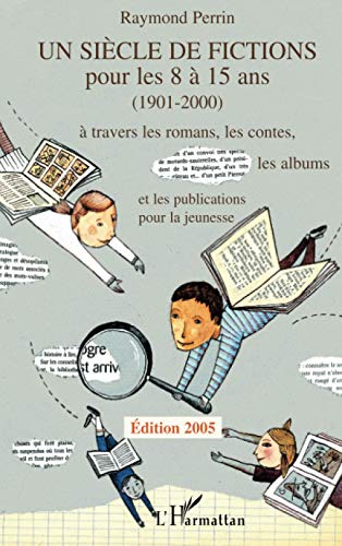 Un siècle de fictions pour les 8 à 15 ans (1901-2000): À travers les romans, les contes, les albums et les publications pour la jeunesse
