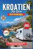 KROATIEN MIT DEM WOHNMOBIL 2026-2027: Der ultimative Roadtrip Guide von Istrien bis Dubrovnik: mit Stellplätzen, Campingplätzen, Küstenrouten, Inselhopping, GPS-Daten, Maut-Tipps und Reiseplanung