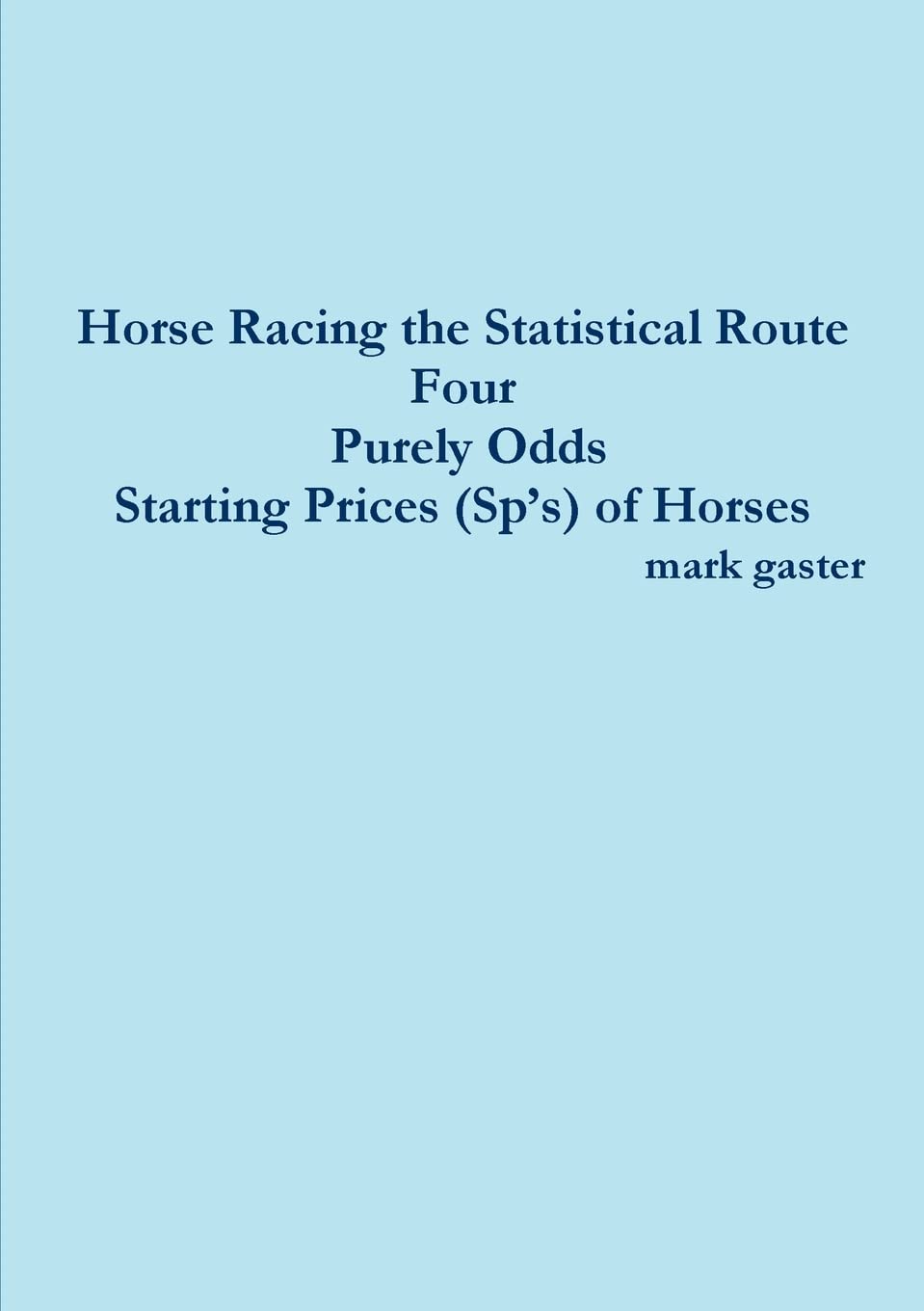 Horse Racing the Statistical Route Four Purely Odds-Starting Prices (Sp’s) of Horses