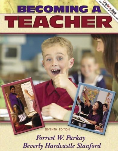 Becoming a Teacher (Book Alone) (7th Edition) by Forrest W. Parkay (February 17,2006)