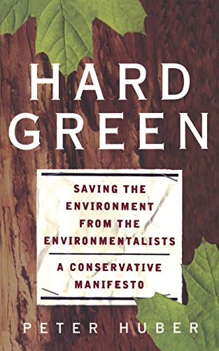 Hard green: saving the environment from the environmentalists a c…