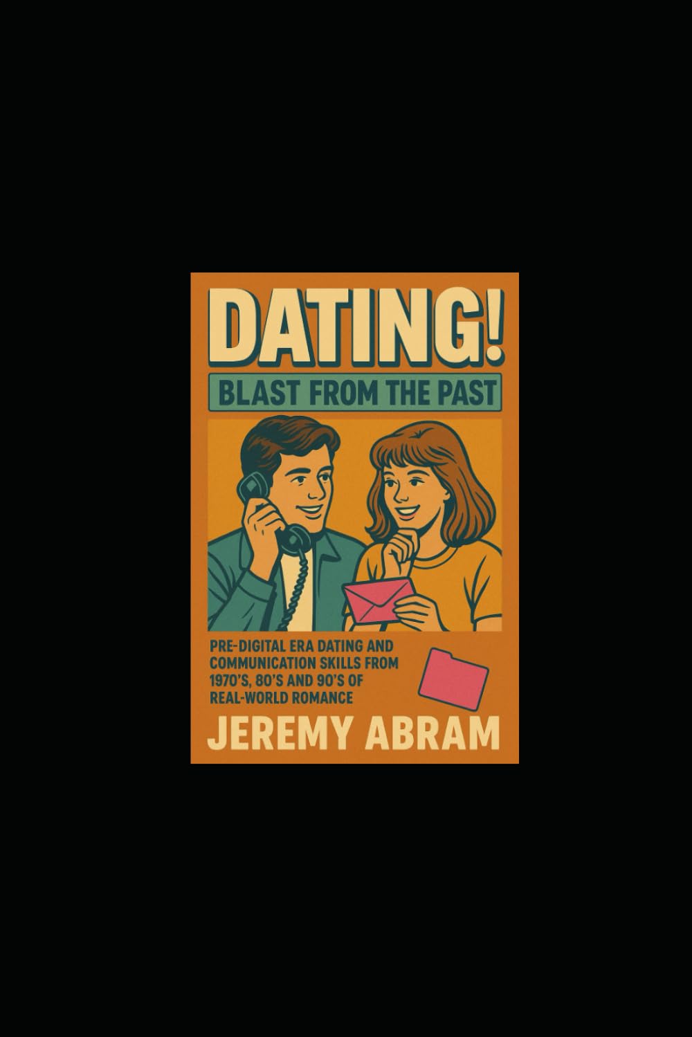 DATING! - Blast From The Past: Pre-Digital Era Dating and Communication Skills from 1970’s, 80’s and 90’s of Real-World Romance. A historic lesson set that is ultimately most important, still today