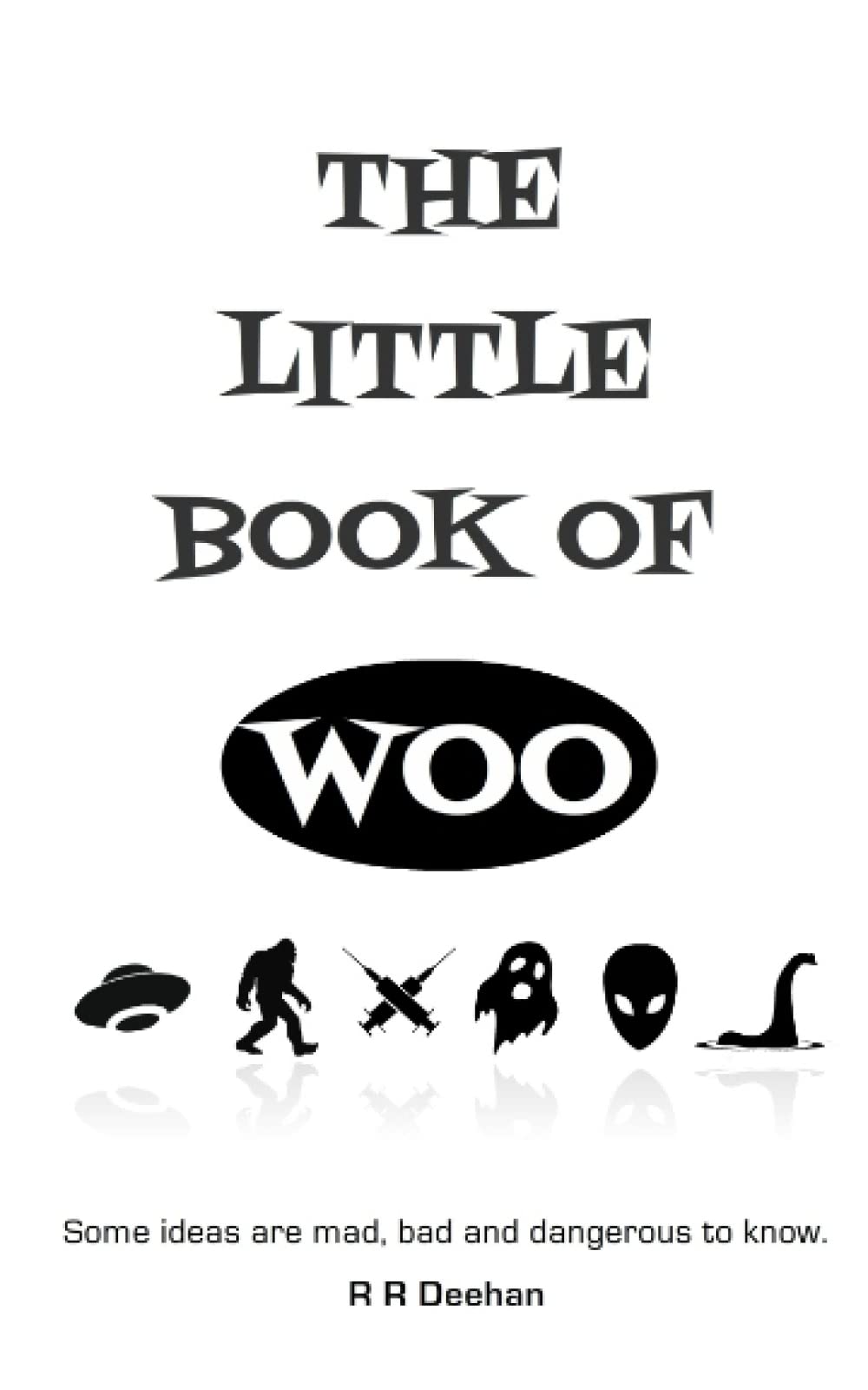 The Little Book Of Woo: Some ideas are mad, bad, and dangerous to know