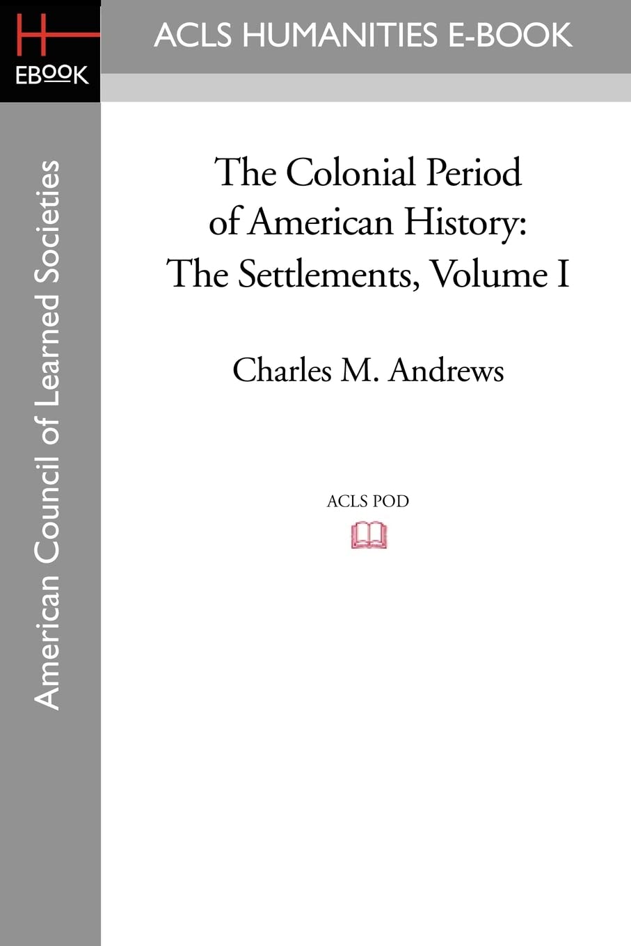 The Colonial Period of American History: The Settlements Volume I: 1 (Acls History E-book Project Reprint)