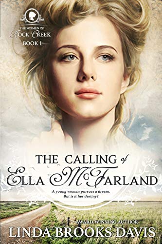 The Calling of Ella McFarland (The Women of Rock Creek Book 1) by [Linda Brooks Davis]