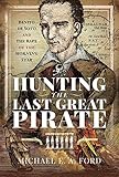 Hunting The Last Great Pirate