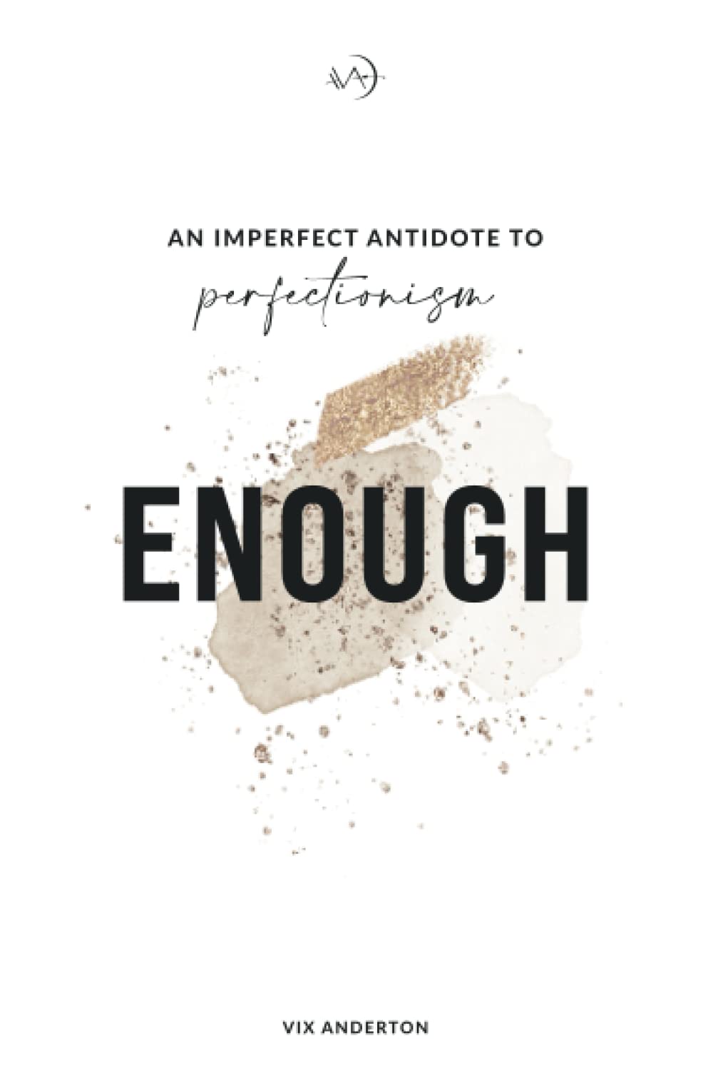Enough: An Imperfect Antidote to Perfectionism
