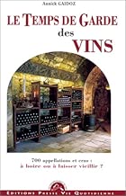 Download Le temps de garde de vos vins. 700 appellations et crus : à boire ou à laisser vieillir ? PDF