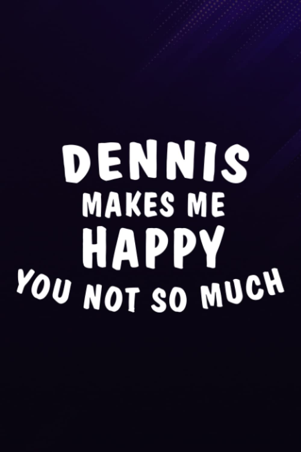 Chess Tactic Journal - DENNIS Makes Me Happy, You Not So Much Good Name Good: DENNIS, Notebook to Improve and Analyze Strategy and Tactics, Match ... 110 Pages "Chess Score Books & Journals,To