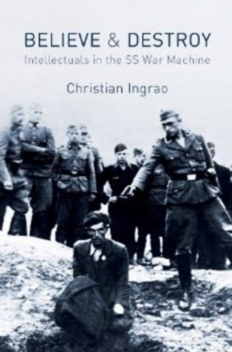 Believe and Destroy: Intellectuals in the SS War Machine (English Edition)