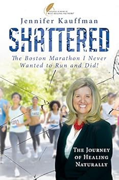 Paperback SHATTERED: The Boston Marathon I Never Wanted to Run and Did! Book