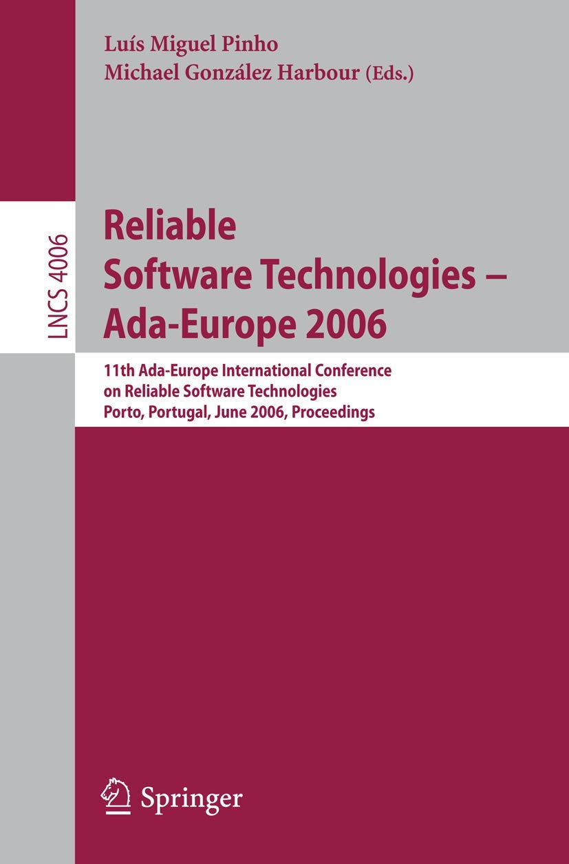 Buy Reliable Software Technologies -- Ada-Europe 2006: 11th Ada-Europe International Conference on Reliable Software Technologies, Porto, Portugal, June ... 4006 (Lecture Notes in Computer Science) โ BookShops.in