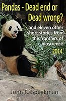 Pandas - dead end or dead wrong? and eleven other short stories from the frontiers of bioscience 2014 150554887X Book Cover