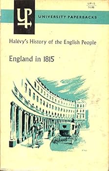 England In 1815, A History Of The English People In The Nineteenth Century, Vol 1