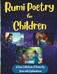 Rumi Poetry for Children: A Fine Collection of Rumi Poems with Explanations and Illustrations to Foster Spirituality in Children Ages 8-18 for Peace, Love, Happiness, and Acceptance// Gift for Kids