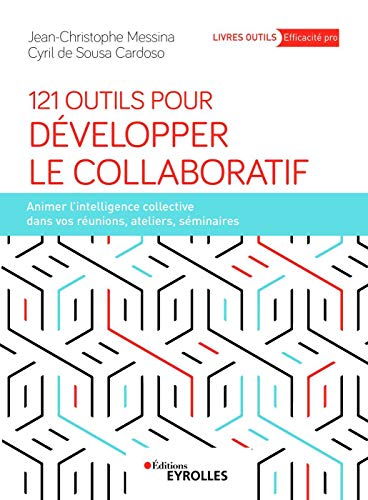 Télécharger 121 Outils pour développer le Collaboratif. Animer l’intelligence collective dans vos réunions, PDF