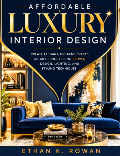 Affordable Luxury Interior Design: Create Elegant, High-End Space...