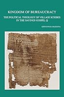 Kingdom of Bureaucracy: The Political Theology of Village Scribes in the Sayings Gospel Q 9042931787 Book Cover