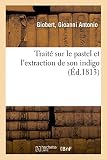 Traité sur le pastel et l'extraction de son indigo