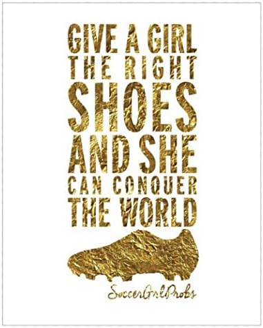 Give A Girl The Right Shoes and She Can Conquer The World Soccer Poster 16x20