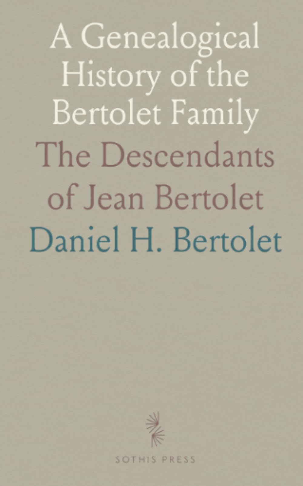 A Genealogical History of the Bertolet Family: The Descendants of Jean Bertolet