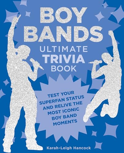 Boy Bands Ultimate Trivia Book: Test Your Superfan Status and Relive the Most Iconic Boy Band...