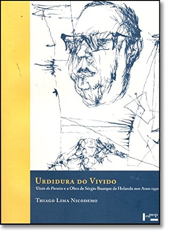 Urdidura do Vivido. Visão do Paraíso e a Obra de Sérgio Buarque de Holanda nos Anos 1950