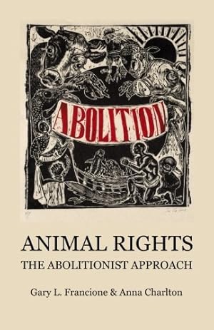 Animal Rights: The Abolitionist Approach