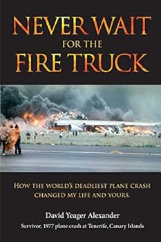 Paperback Never Wait For The Fire Truck: How The Worlds Deadliest Plane Crash Changed My Life And Yours Book