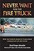Never Wait For The Fire Truck: How The Worlds Deadliest Plane Crash Changed My Life And Yours