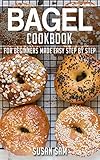 BAGEL COOKBOOK: BOOK 1, FOR BEGINNERS MADE EASY STEP BY STEP