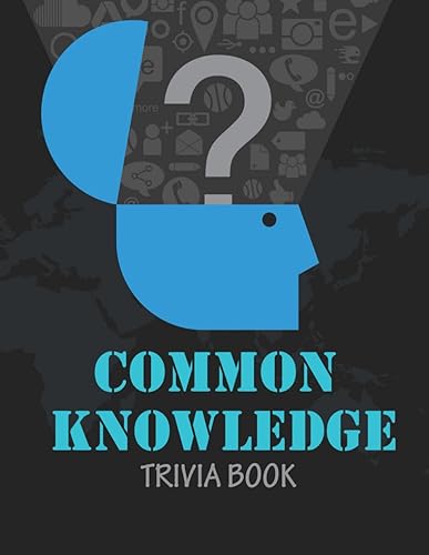 Common Knowledge Trivia Book: Wake Up Your Brain with 600 Multiple Choice Questions, Test Your Friends, Family and Teenagers in Categories of Science, ... Geography, Sports, Movies, and Much More