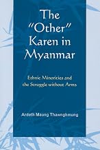 The "Other" Karen in Myanmar: Ethnic Minorities And The Struggle Without Arms (Asiaworld)