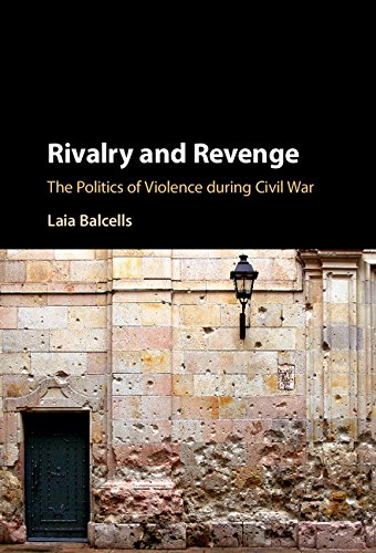 Rivalry and Revenge: The Politics of Violence during Civil War (Cambridge Studies in Comparative Politics)