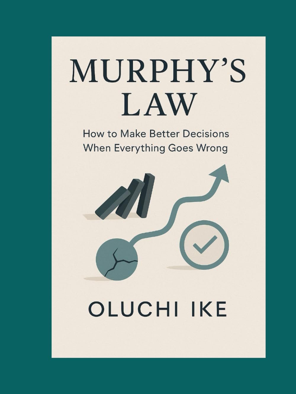 Murphy’s Law: How to Make Better Decisions When Everything Goes Wrong