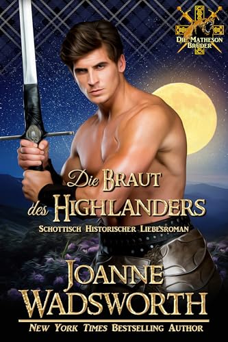 Die Braut des Highlanders: Schottisch Historischer Liebesroman (Die Matheson Brüder 7)