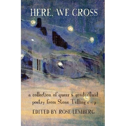 Here, We Cross: a collection of queer and genderfluid poetry from Stone Telling 1-7