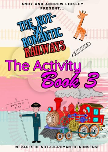The Not-So-Romantic Railways: The Activity Book 3: 90 Pages Of Not-So-Romantic Nonsense