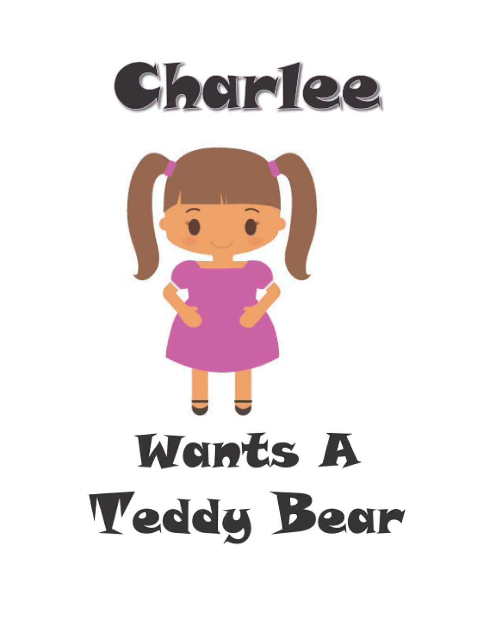 Charlee Wants a Teddy Bear (Charlee and Teddy)