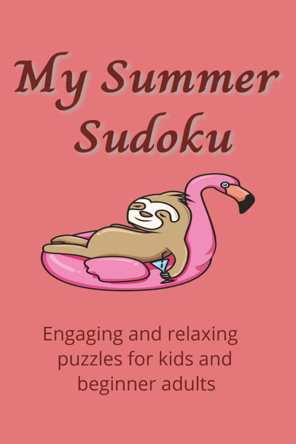 My Summer Sudoku Puzzle Book: Sudoku Puzzles for Kids and Adults Beginning with Pictures for Coloring | 110 pages | 55+ puzzles and pictures to color | Solutions Included