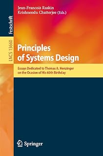 Principles of Systems Design: Essays Dedicated to Thomas A. Henzinger on the Occasion of His 60th Birthday (Lecture Notes in Computer Science, Band 13660)