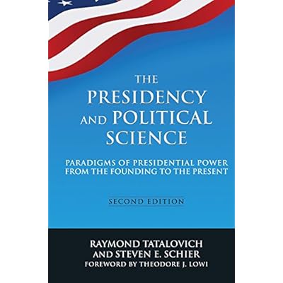 The Presidency and Political Science: Paradigms of Presidential Power from the Founding to the Present