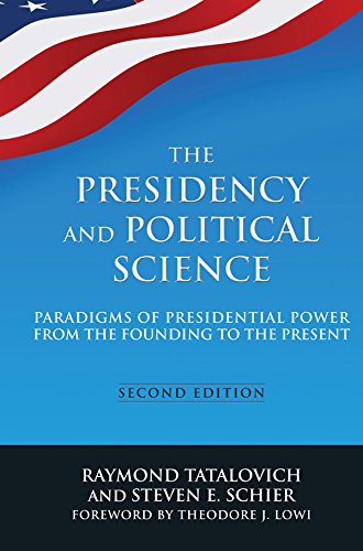 The Presidency and Political Science: Paradigms of Presidential Power from the Founding to the Present: 2014 (English Edition)