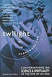 Twilight of the Clockwork God: Conversations on Science and Spirituality at the End of an Age