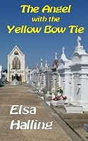The Angel with the Yellow Bow Tie: An Anthology of Short Stories 1503077330 Book Cover